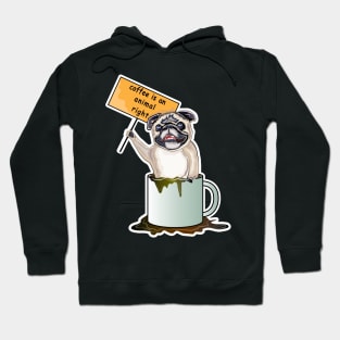 Coffee Is An Animal Right, The Pug Dog Coffee Hoodie